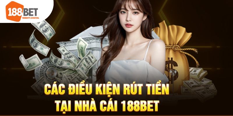 Điều kiện cần đáp ứng để thực hiện rút tiền 188bet